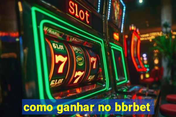 como ganhar no bbrbet